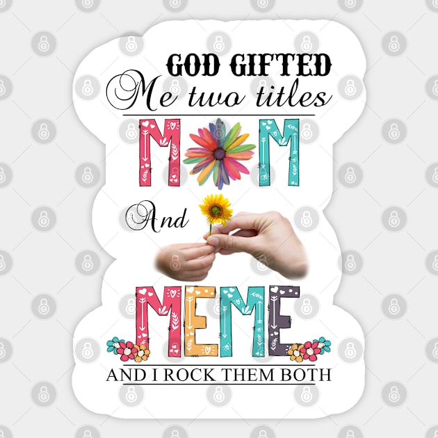 God Gifted Me Two Titles Mom And Meme And I Rock Them Both Wildflowers Valentines Mothers Day Sticker by KIMIKA